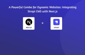 A Powerful Combo for Dynamic Websites: Integrating Strapi CMS with Next.js